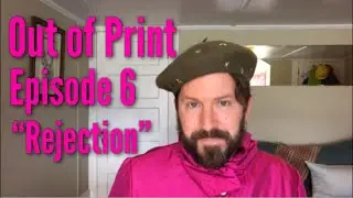 Out of Print with Ryan Tracy: Episode 6, &ldquo;Rejection&rdquo;