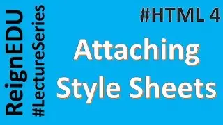 HTML: Attaching Style Sheets #LectureSeries #ReignEDU #HTML4