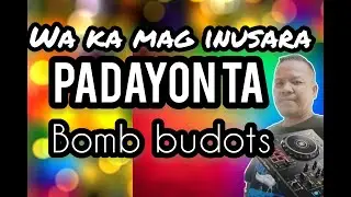PADAYON TA BOMB BUDOTS |  DA DRAGON REMIX