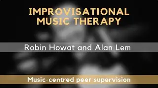 Improvisational Music Therapy: Robin Howat and Alan Lem