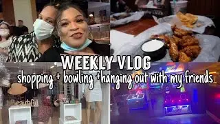 WEEKLY VLOG |Don't judge me y'all lol Shopping + bowling + hanging out with my friends and more