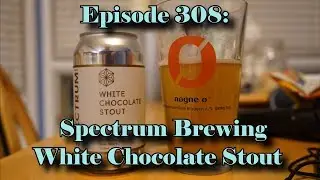 Booze Reviews - Ep. 308 - Spectrum Brewing - White Chocolate Stout