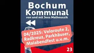 Bochum-Kommunal Episode 23: Veloroute 2, Radkreuz, Parkh&auml;user, Maiabendfest u.v.m.