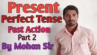Present Perfect Tense || Past Action || Part 2 || By Mohan Sir
