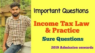 Income Tax law and practice 2019 Admission - Important Questions, Most Expected Questions - Bcom