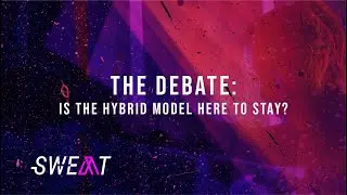 Sweat 2022 - The Debate: Is The Hybrid Model Here To Stay?