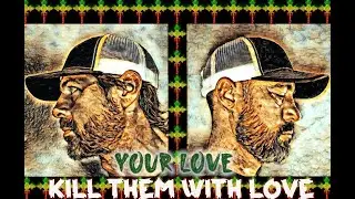 Kill Them With Love - Your Love [Official Video 2022]