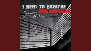 I Need to Breathe (Rewired)