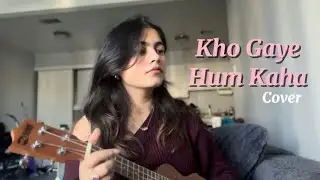 Kho Gaye Hum Kaha - Cover