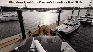 Gladstone Haul Out - Damien's Incredible Boat Skills -  Ep. 396