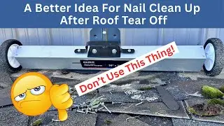 A Better Idea For Nail Clean-Up After A Roof Tear-Off: Definitely NOT A Magnetic Sweeper!