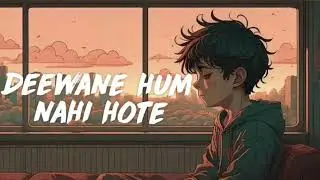 DEEWANE HUM NAHI HOTE l Slowed and Reverb fresh lofi mashup songs playlist 