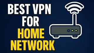 Best VPN for Home Network &ndash; Secure Every Device in 2025