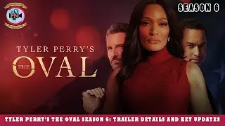 Tyler Perry's The Oval Season 6: Trailer Details And Key Updates - Premiere Next