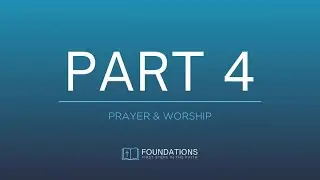 Foundations | Week 4 | Prayer & Worship