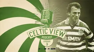 🎙️ Celtic View Podcast - Ep3 