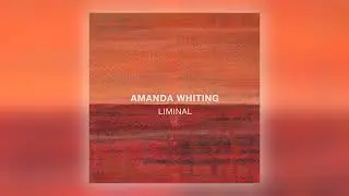 Amanda Whiting - Liminal [Audio]