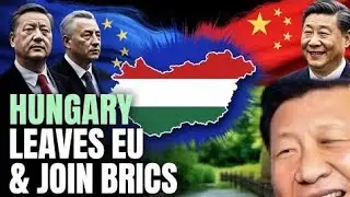 Hungary Breaks From EU, Joins BRICS, Deepening Strategic Alliance With China