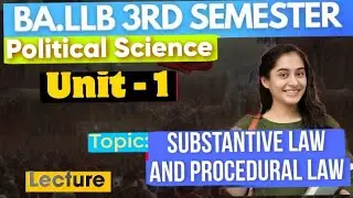 Substantive Law and Procedural Law ! Political Science Unit 1 LLB (hons) 3rd semester