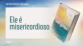Devocional Diário: 22 de Janeiro - Ele é misericordioso | Fonte de Alegria