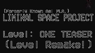 Liminal Space Project: LEVEL ONE REMAKE TEASER!
