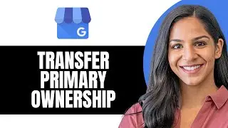 How To Transfer Primary Ownership Of Google My Business Profile
