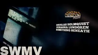 DOUGLAS HOLMQUIST FT. SUSANNA LUNDGREN - SOMETHING BENEATH [MUSIC VIDEO]