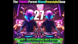 The TRANCEParent MixedFreestyleShow Vol.27  - MixedBY: SuiPSYedKing aka Dankmobb & Sausee of GUR