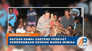 Satgas Damai Cartenz Perkuat Kebersamaan dengan Warga Mimika
