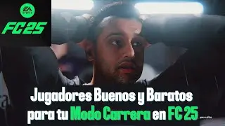 EA SPORTS FC 25: Jugadores Buenos y Baratos para tu Modo Carrera / Guia f&aacute;cil y r&aacute;pida/