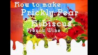How to make Prickly Pear Hibiscus Fresca Wine
