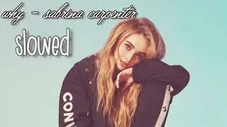 why - sabrina carpenter (slowed)