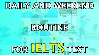 DAILY AND WEEKEND ROUTINE FOR IELTS TEST ( IELTS SPEAKING EXAM )