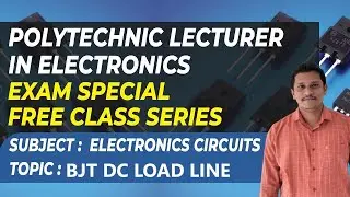 Lecturer in Electronics | PSC | Electronic Circuits | BJT DC LOAD LINE | Rank making topic