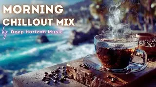 Morning Chillout 2025 🌞 24/7 Live Stream &bull; Relaxing Background Session by Deep Horizon Music