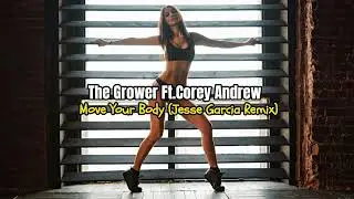 The Grower Ft Corey Andrew - Move Your Body (Jesse Garcia Remix)