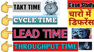 cycle time/takt time/lead time/throughput time in hindi full lecture with more exp. inmanufacturing