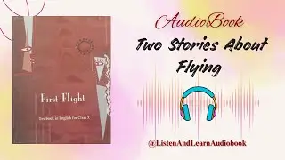 Two Stories About Flying  Chapter-3  Class 10th  English - First Flight  English Audiobook