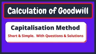 Capitalisation Method of Goodwill || Valuation of Goodwill