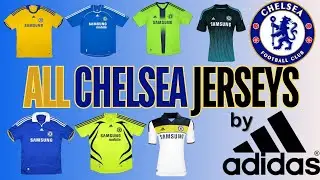 ALL Chelsea Jerseys by ADIDAS from 2006-2017