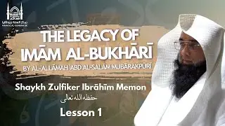The Legacy of Imam al-Bukhari - Lesson 01 - Shaykh Zulfiker Ibrahim Memon