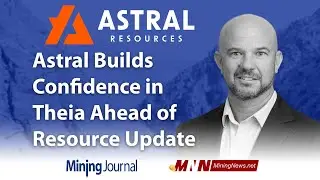 Astral Builds Confidence in Theia Ahead of Resource Update