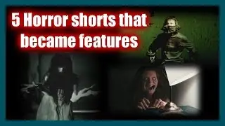 5 Short Horror Films that Became Feature Films