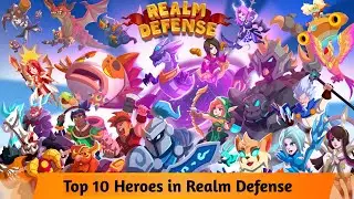 Top 10 Heroes in Realm Defense - Realm Defense Latest Heroes 2024