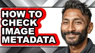How to Check Image Metadata - Full Guide