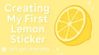 &ldquo;Creating My First Lemon Sticker | 🍋 lemon & sweet vibes only&rdquo;