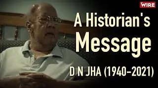 A Historian's Message | D N Jha (1940 - 2021) I Dwijendra Narayan Jha
