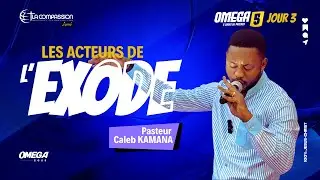 OMEGA JOUR3: LES ACTEURS DE L'EXODE - PAST. CALEB KAMANA
