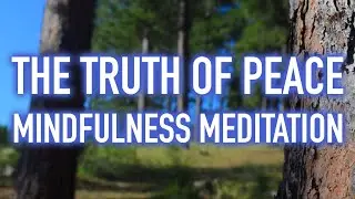 The Truth of Peace - Calming Mindfulness Meditation for Stress and Anxiety