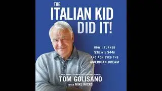 Italian Kid Did It: How I Turned $3K into $44B and Achieved the American Dream - Tom Golisano